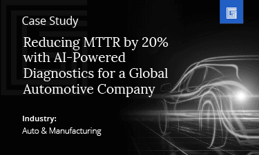 Reducing MTTR by 20% with AI-Powered Diagnostics for a Global Automotive Company